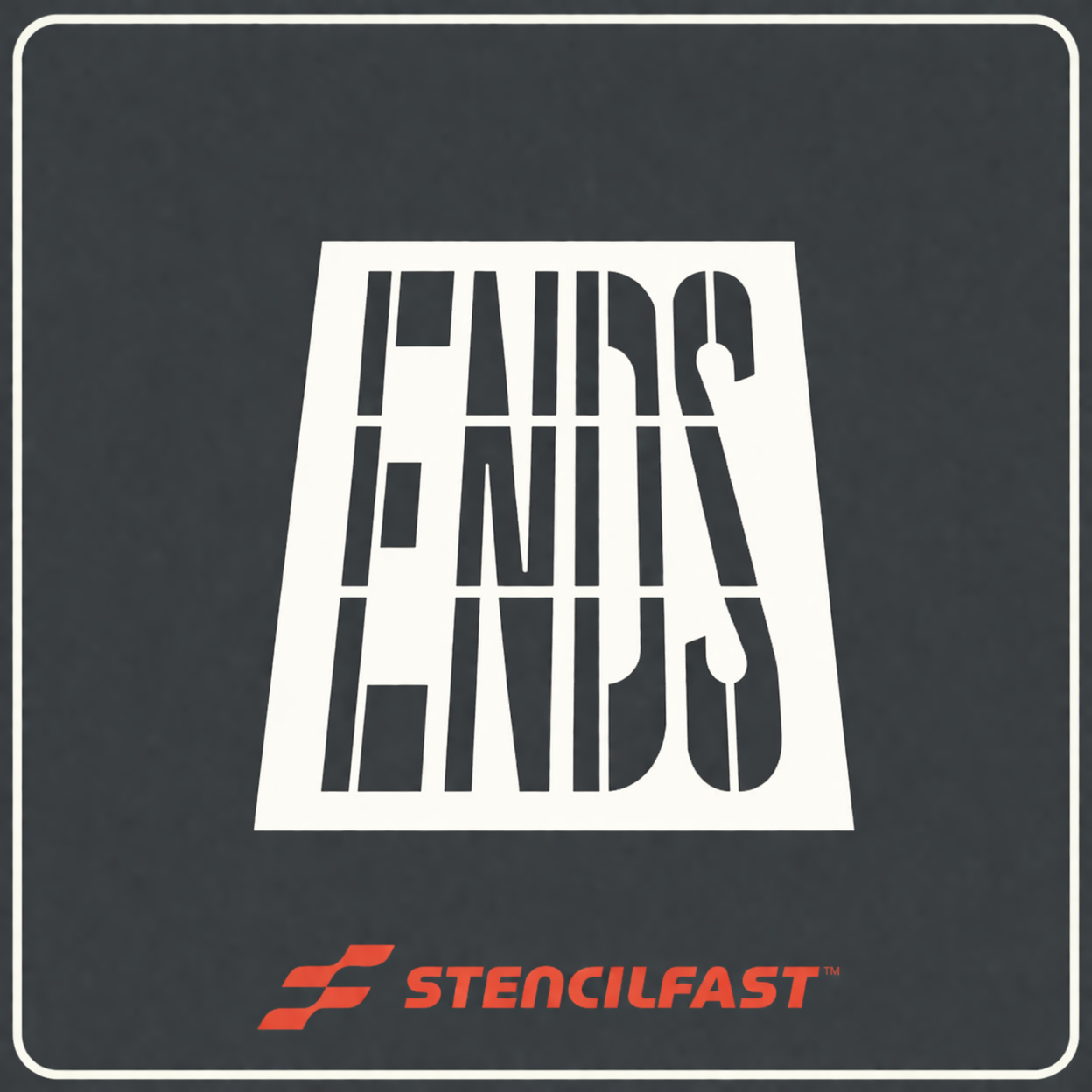 ENDS -  One Piece Stencil 48"
